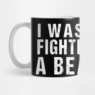 I was fighting a bear, Funny Injury Get Well Gift Mug